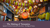 The Making of Tatsumiya - Episode 9: An inn connected to the town — The stage of Tenma