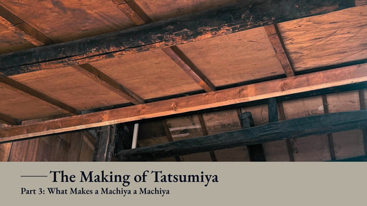 The Making of Tatsumiya - Part 3: What Makes a Machiya a Machiya - Wecreate Japan